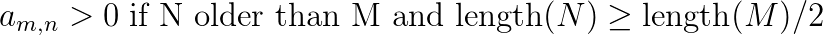 a_{m,n} > 0\;\text{if N older than M and }\mathrm{length} (N) \ge \mathrm{length} (M)/2